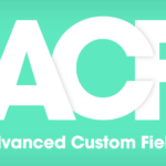 Exploitez la Puissance des Advanced Custom Fields (ACF) sur WordPress pour une Construction de Site Web Personnalisée